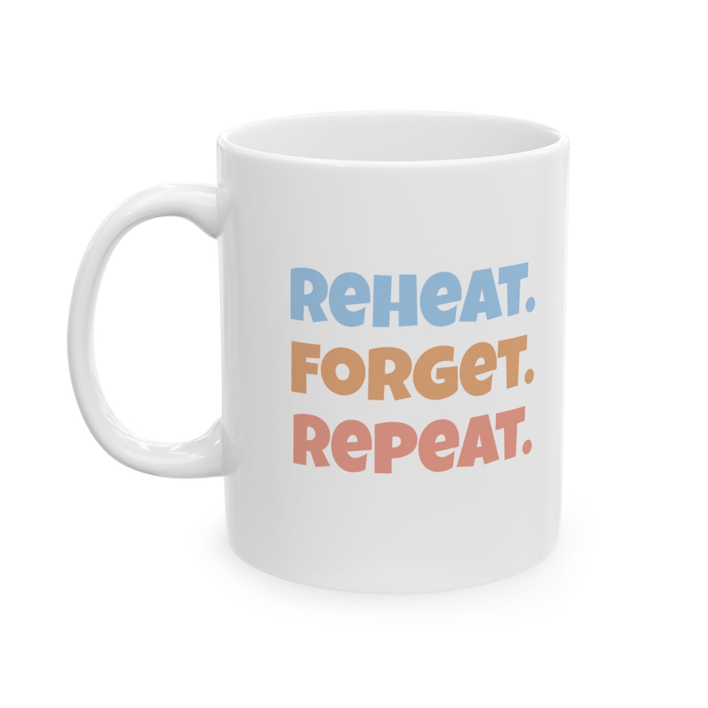 Reheat. Forget. Repeat. Mug (11oz)